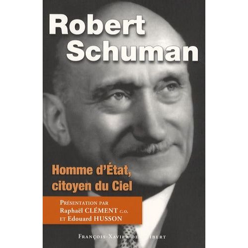 Robert Schuman - Homme D'etat, Citoyen Du Ciel