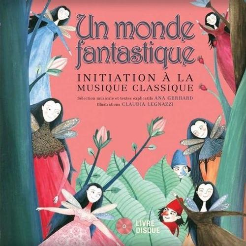 Un Monde Fantastique - Initiation À La Musique Classique (1 Cd Audio)