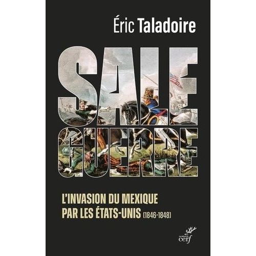 Sale Guerre - L'invasion Du Mexique Par Les Etats-Unis (1846-1848)