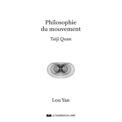 Taiji Quan - Philosophie Du Mouvement