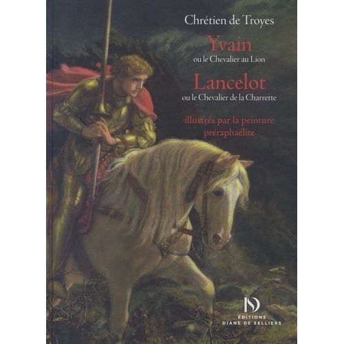 Yvain Ou Le Chevalier Au Lion, Lancelot Ou Le Chevalier De La Charrette, Illustrés Par La Peinture Préraphaélite