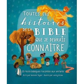 Toutes Ces Histoires De La Bible Que Je Devrais Connaître - 121 Récits Bibliques Racontés Aux Enfants