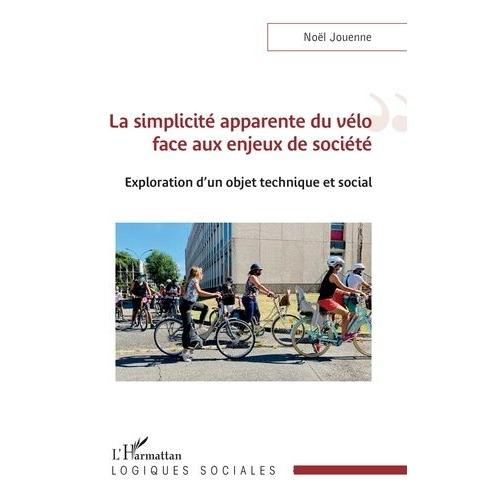 La Simplicité Apparente Du Vélo Face Aux Enjeux De Société - Exploration D'un Objet Technique Et Social