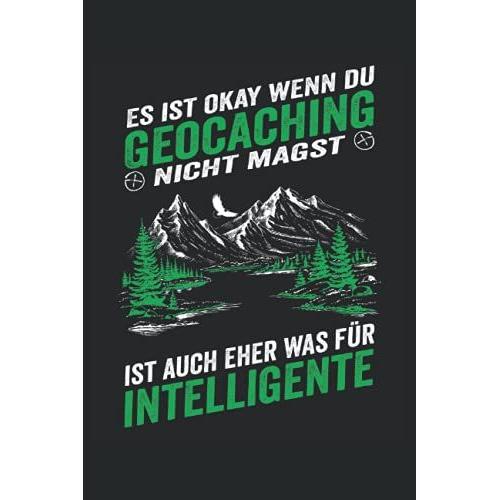 Es Ist Okay Wenn Du Geocaching Nicht Magst, Ist Auch Eher Was Für Intelligente: Geocaching Notizbuch - Tolles Liniertes Gecacher Notizbuch - Geschenk Und Zubehör Für Die Moderne Schnitzeljagd