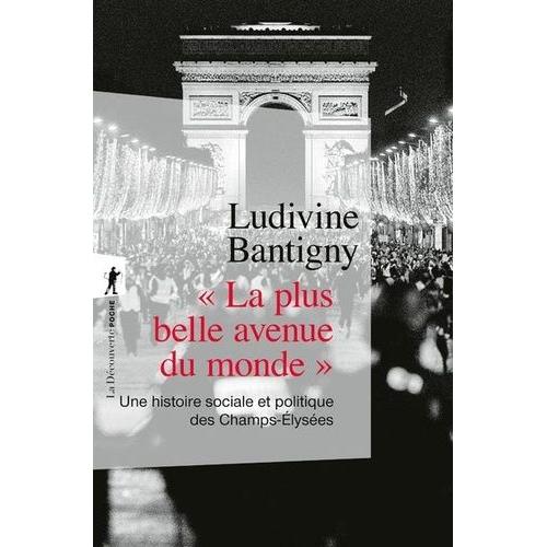 La Plus Belle Avenue Du Monde - Une Histoire Sociale Et Politique Des Champs-Elysées