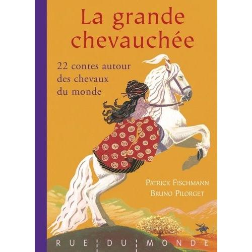 La Grande Chevauchée - 22 Contes Autour Des Chevaux Du Monde