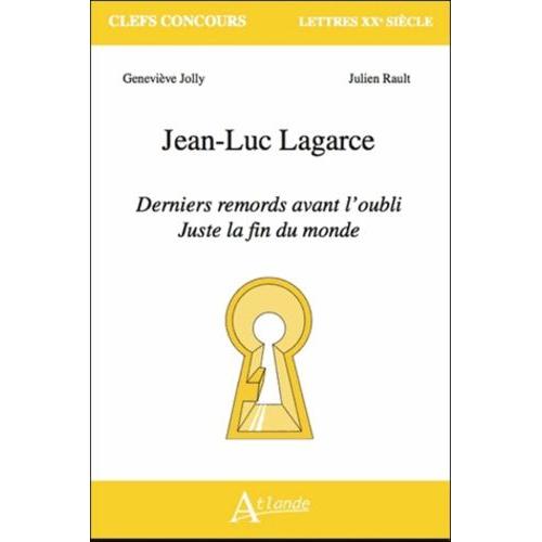 Jean-Luc Lagarce - Derniers Remords Avant L'oubli, Juste Avant La Fin Du Monde