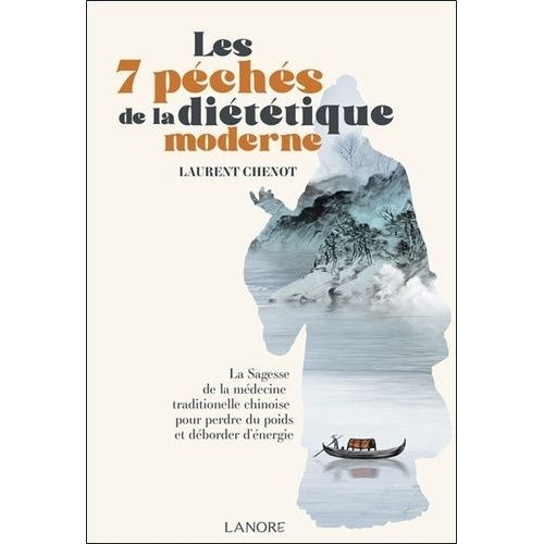 Les 7 Péchés De La Diététique Moderne - La Sagesse De La Médecine Traditionnelle Chinoise Pour Perdre Du Poids Et Déborder D'énergie