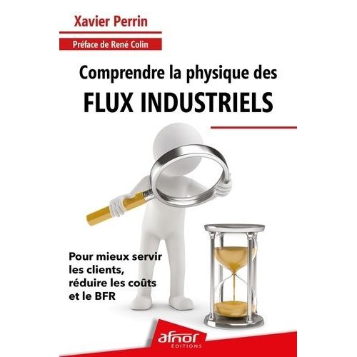 Comprendre La Physique Des Flux Industriels - Pour Mieux Servir Les Clients, Réduire Les Coûts Et Le Bfr