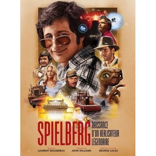 Steven Spielberg - Naissance D'un Réalisateur Légendaire - Avec De Nombreux Fac-Similés