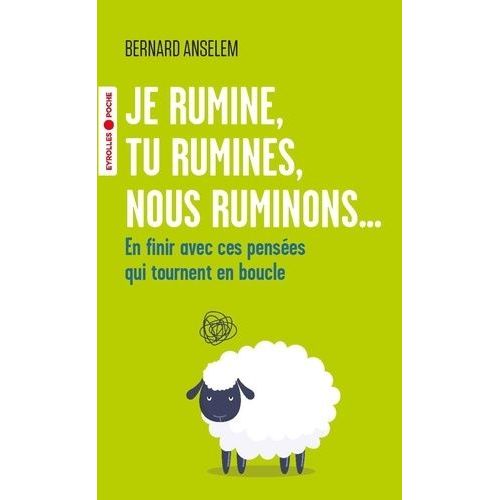 Je Rumine, Tu Rumines, Nous Ruminons - En Finir Avec Ces Pensées Qui Tournent En Boucle