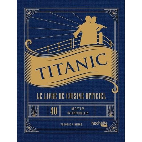 Titanic - Le Livre De Cuisine Officiel, 40 Recettes Intemporelles Pour Chaque Occasion