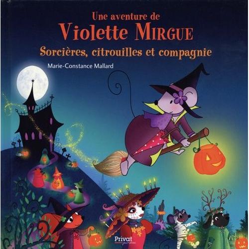 Une Aventure De Violette Mirgue - Sorcières, Citrouilles Et Compagnie