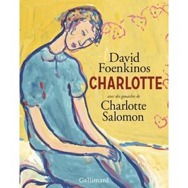 Charlotte - Avec Des Gouaches De Charlotte Salomon