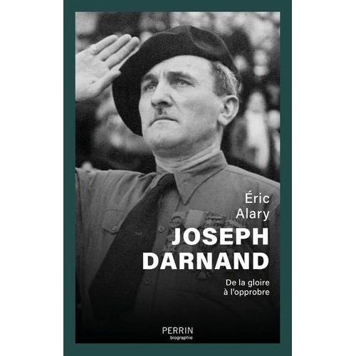 Joseph Darnand - De La Gloire À L'opprobre