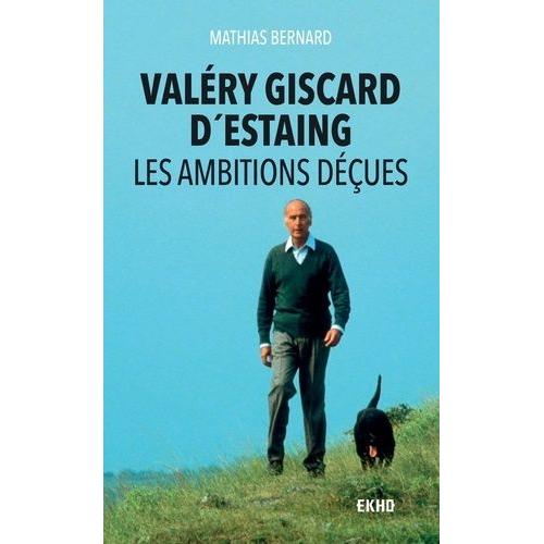 Valéry Giscard D'estaing - Les Ambitions Déçues