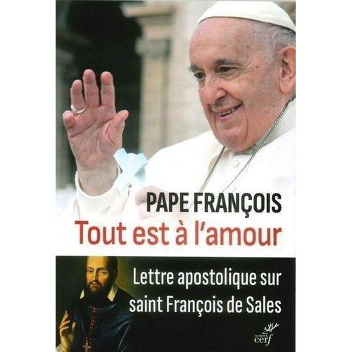 Tout Est À L'amour - Lettre Apostolique Sur Saint François De Sales (Totum Amoris Est)