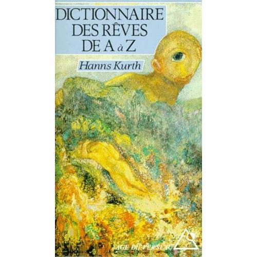 Dictionnaire Des Reves De A A Z. - Le Guide Complet Pour L'analyse Et L'interprétation Des Rêves