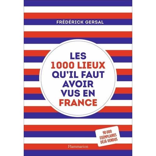 Les 1000 Lieux Qu'il Faut Avoir Vus En France