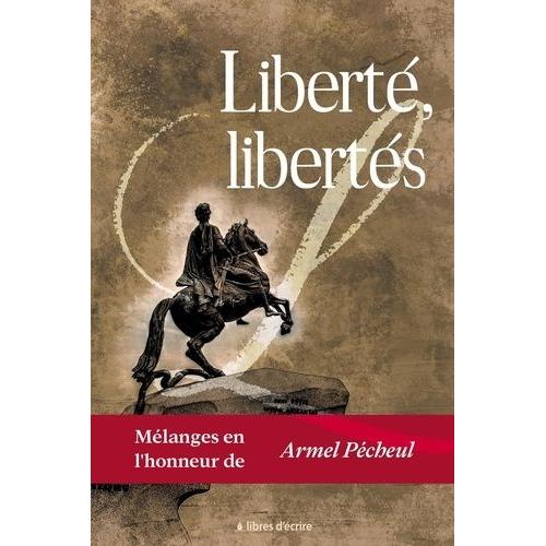 Liberté, Libertés - Mélanges En L'honneur D'armel Pécheul