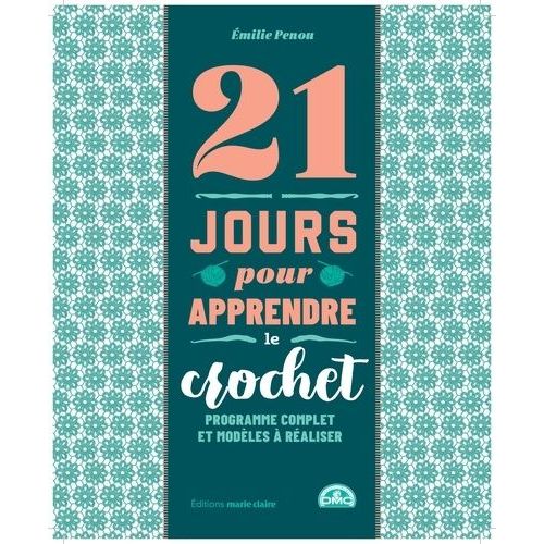 21 Jours Pour Apprendre Le Crochet - Programme Complet Et Modèles À Réaliser