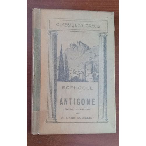 Sophocle : Antigone. Edition Classique Annotée Par M. L'abbé Bousquet. 1935. Dixième Édition.