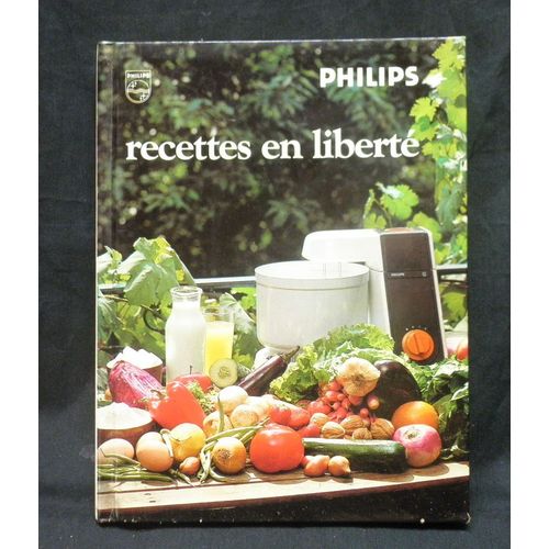 Recettes En Liberté Philips 1963 Cuisine Robot