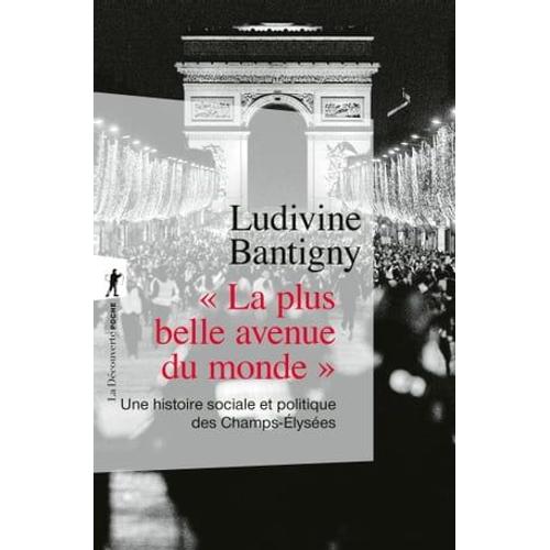 La Plus Belle Avenue Du Monde " - Une Histoire Sociale Et Politique Des Champs-Élysées
