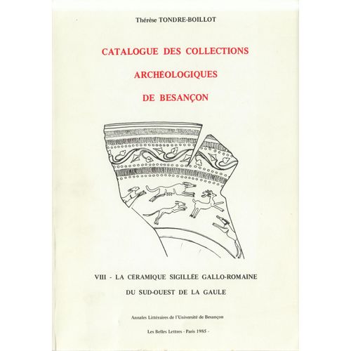 Catalogue Des Collections Archéologiques De Besançon - La Céramique Sigillée Gallo-Romaine Du Sud-Ouest De La Gaule