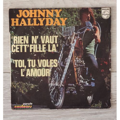 Johnny Hallyday " Rien N' Vaut Cett' Fille La / Toi,Tu Voles L'Amour " Vinyle 45 Tr. France 1972. Chanson Française.