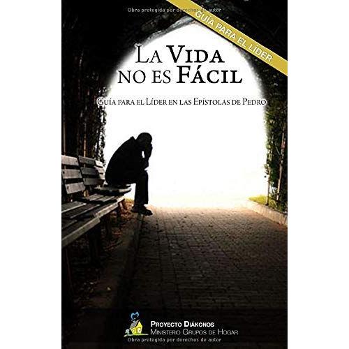 La Vida No Es Fácil: Guía Para El Líder En 1 Y 2 Pedro