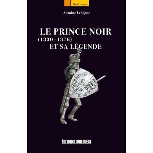 Le Prince Noir (1330-1376) Et Sa Légende