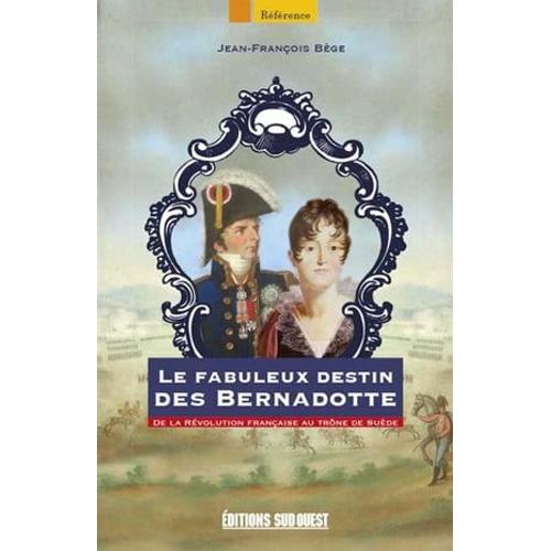 Le Fabuleux Destin Des Bernadotte