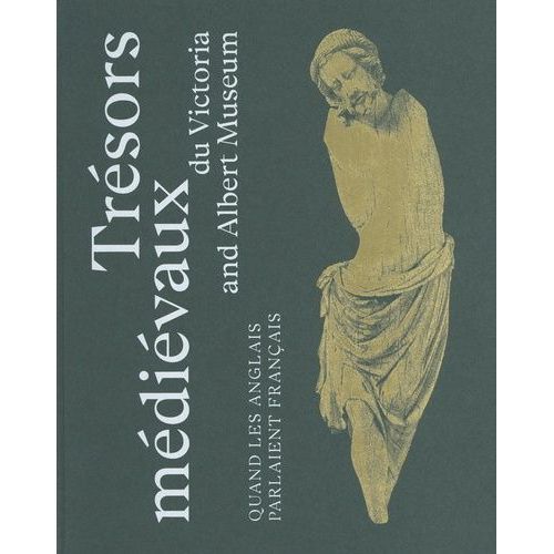 Trésors Médiévaux Du Victoria And Albert Museum - Quand Les Anglais Parlaient Français