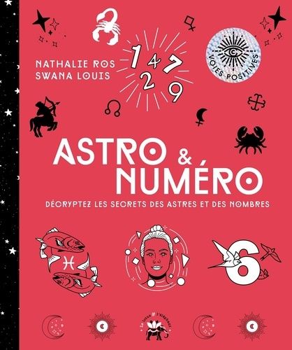 Astro & Numéro - Décryptez Les Secrets Des Astres Et Des Nombres