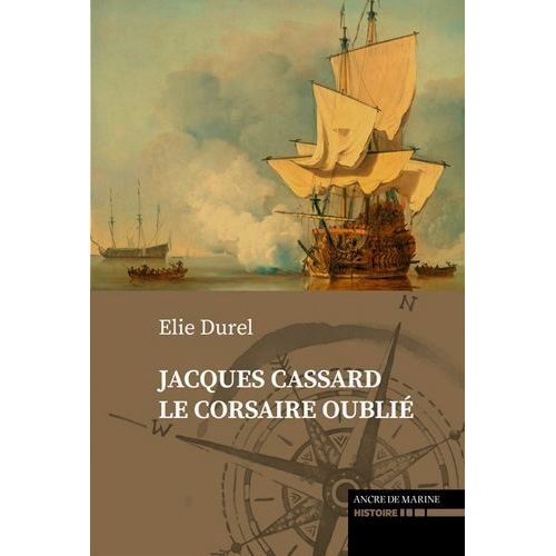 Le Plus Grand Venait De Nantes - Jacques Cassard, Le Corsaire Oublié