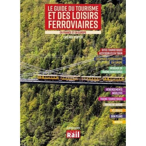 Le Guide Du Tourisme Et Des Loisirs Ferroviaires En France Et En Europe