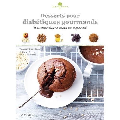 Desserts Pour Diabétiques Gourmands - 50 Recettes Faciles Pour Manger Sain Et Gourmand
