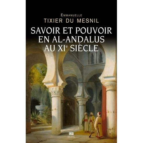 Savoir Et Pouvoir En Al-Andalus Au Xie Siècle