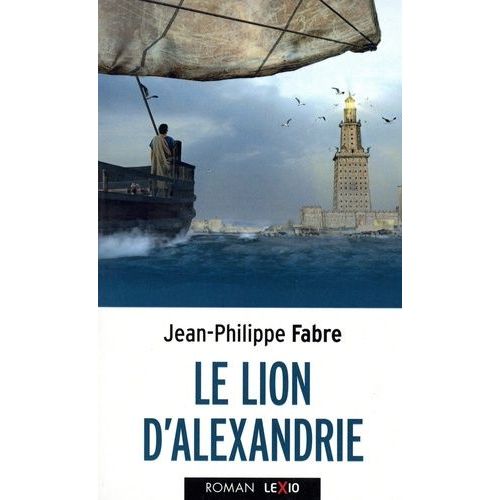 Le Lion D'alexandrie - Le Voyage Inouï Où Marc Inventa L'evangile