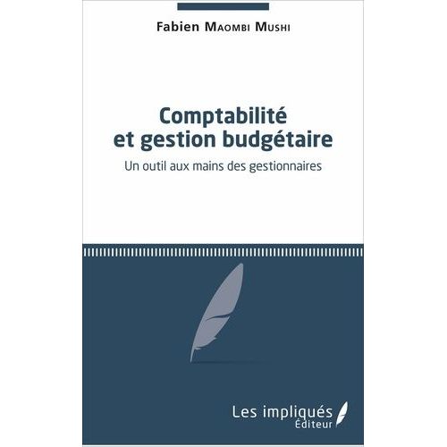Comptabilité Et Gestion Budgétaire - Un Outil Aux Mains Des Gestionnaires