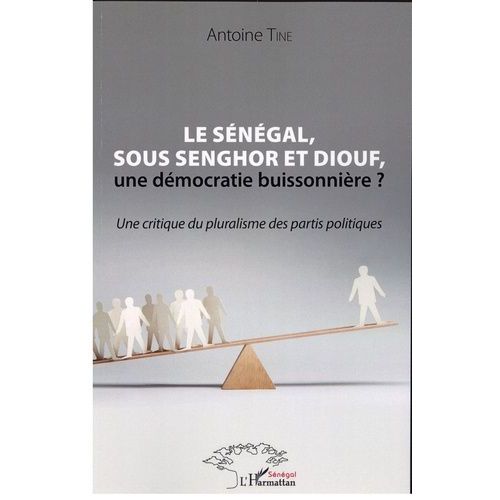 Le Sénégal, Sous Senghor Et Diouf, Une Démocratie Buissonnière ? - Une Critique Du Pluralisme Des Partis Politiques