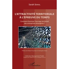 L'attractivité Territoriale À L'épreuve Du Temps - Comment Favoriser L'ancrage Territorial Des Entreprises Étrangères ?