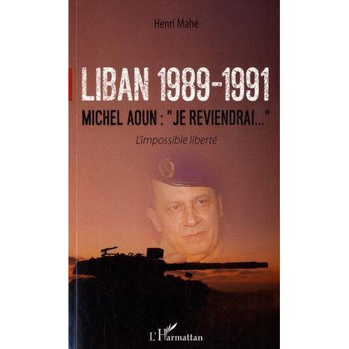 Liban 1989-1991, Michel Aoun : "Je Reviendrai - L'impossible Liberté