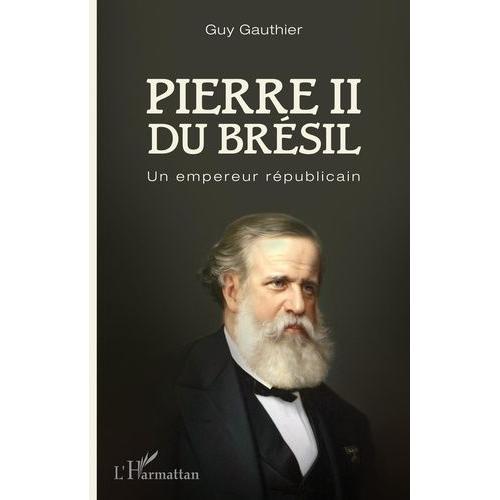 Pierre Ii Du Brésil - Un Empereur Républicain