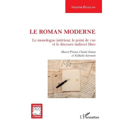 Le Roman Moderne - Le Monologue Intérieur, Le Point De Vue Et Le Discours Indirect Libre - Marcel Proust, Claude Simon Et Nathalie Sarraute