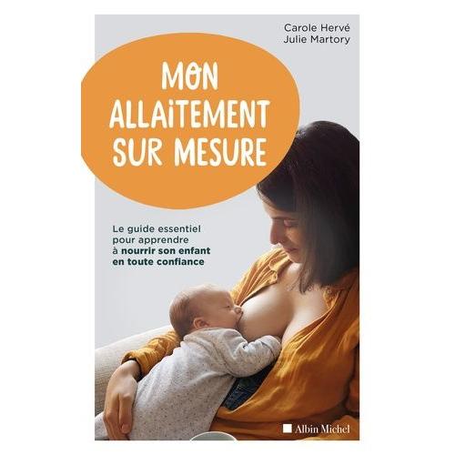 Mon Allaitement Sur Mesure - Le Guide Essentiel Pour Apprendre À Nourrir Son Enfant En Toute Confiance