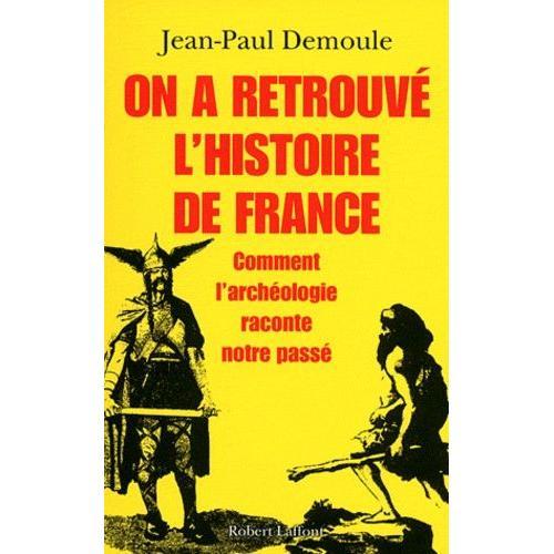 On A Retrouvé L'histoire De France - Comment L'archéologie Raconte Notre Passé