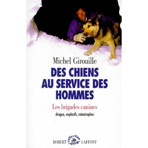 Des Chiens Au Service Des Hommes - Les Brigades Canines : Drogue, Explosifs, Catastrophes