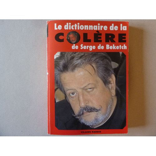 Le Dictionnaire De La Colère De Serge De Beketch